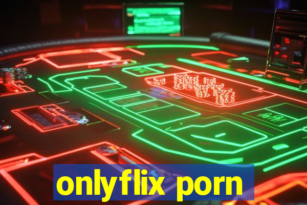 onlyflix porn